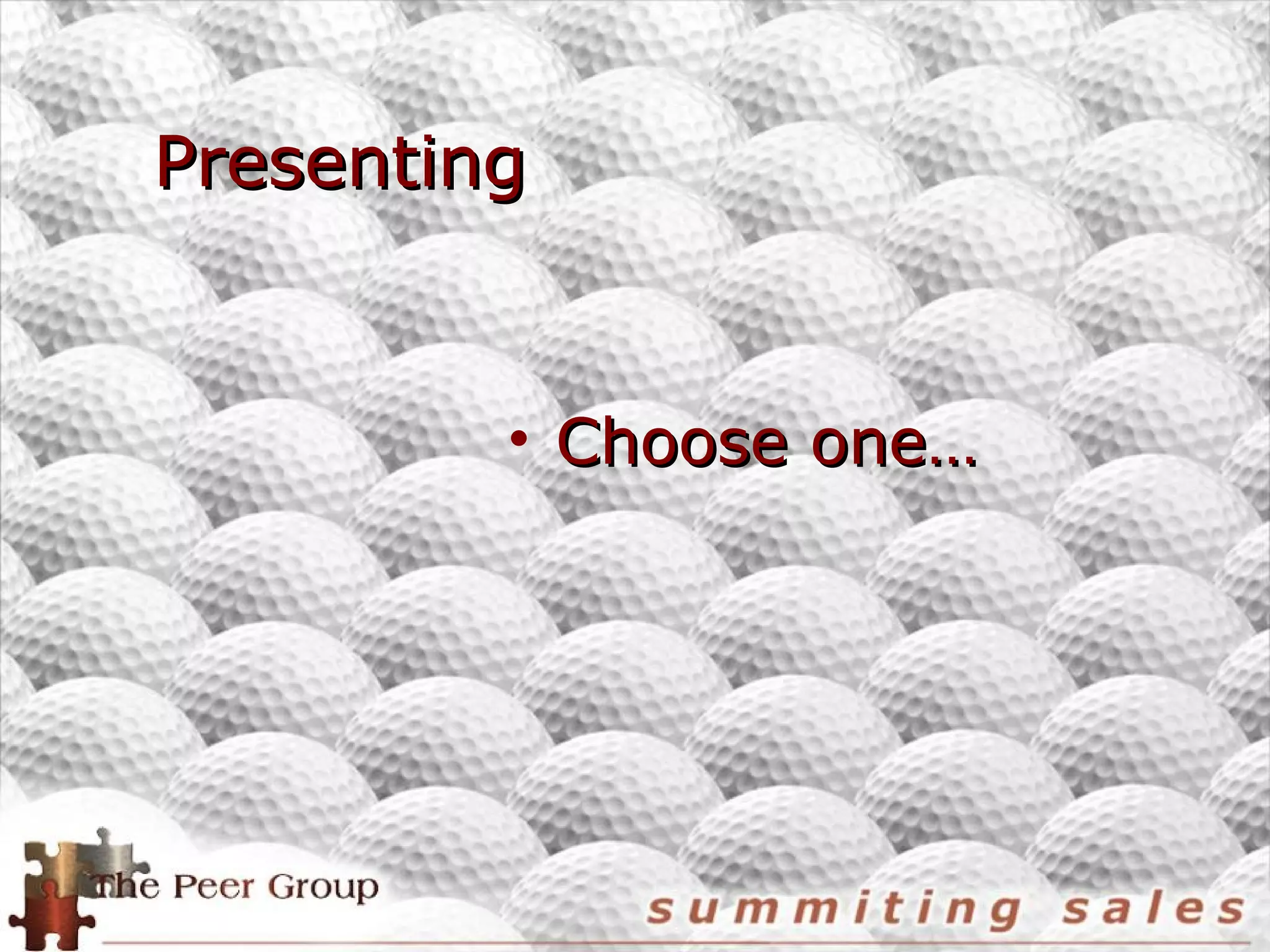 PresentingPresenting
• Choose one…Choose one…
 