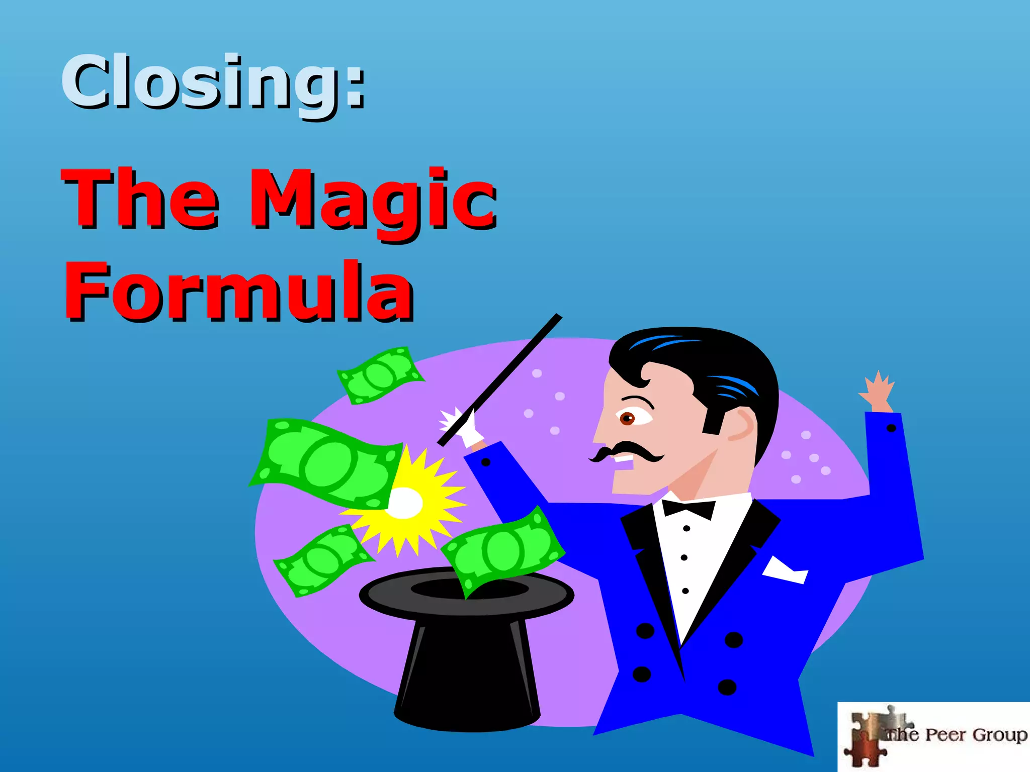 Closing:Closing:
The MagicThe Magic
FormulaFormula
 