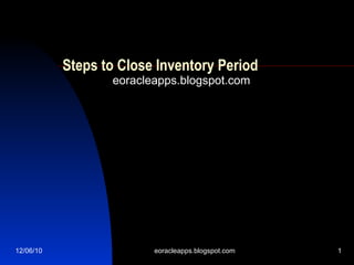Steps to Close Inventory Period eoracleapps.blogspot.com 