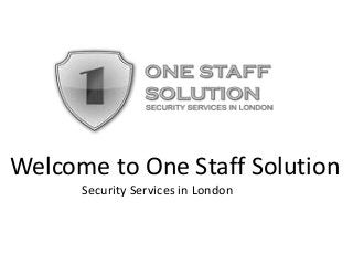 Welcome to One Staff Solution
Security Services in London
 