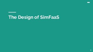The Design of SimFaaS
10
 
