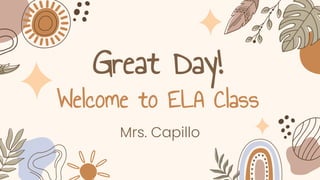 Great Day!
Welcome to ELA Class
Mrs. Capillo
 