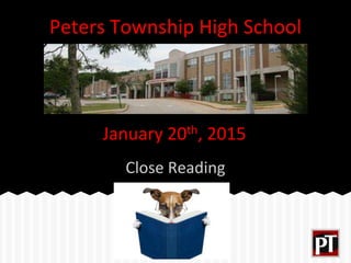 January 20th, 2015
Close Reading
Peters Township High School
 