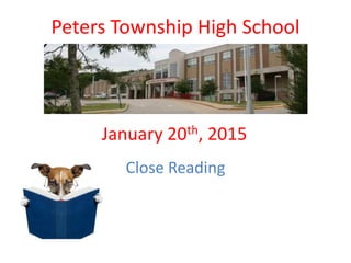 January 20th, 2015
Close Reading
Peters Township High School
 