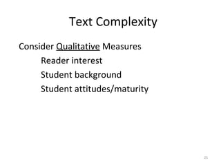 Text Complexity
Consider Qualitative Measures
Reader interest
Student background
Student attitudes/maturity
25
 