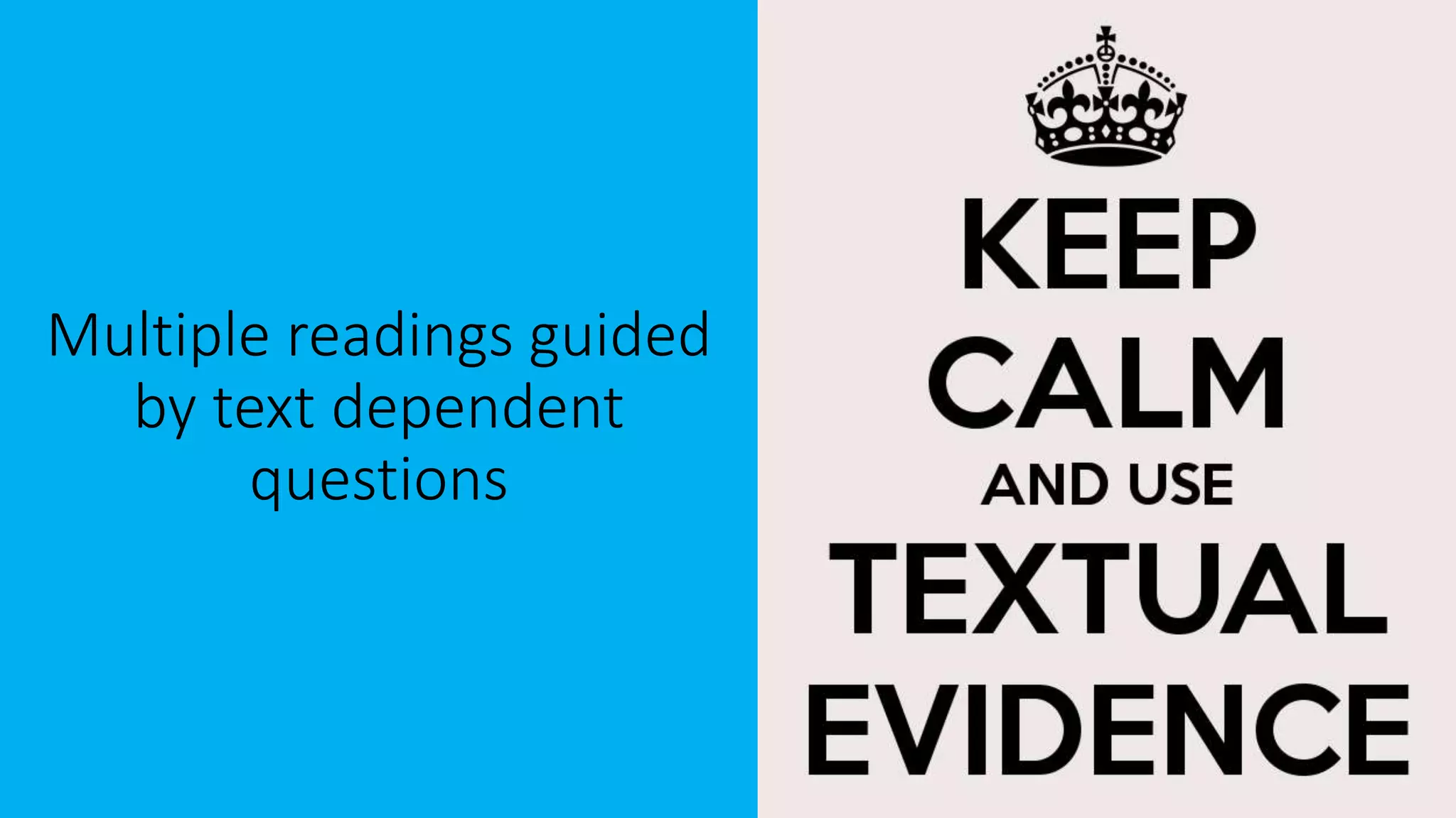 Multiple readings guided
by text dependent
questions
 