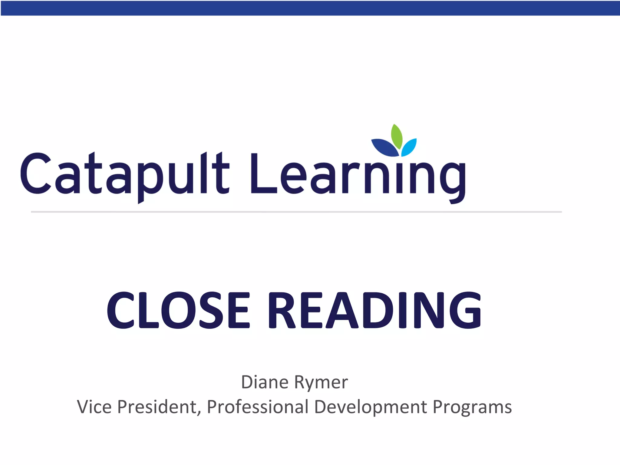 Diane Rymer
Vice President, Professional Development Programs
CLOSE READING
 