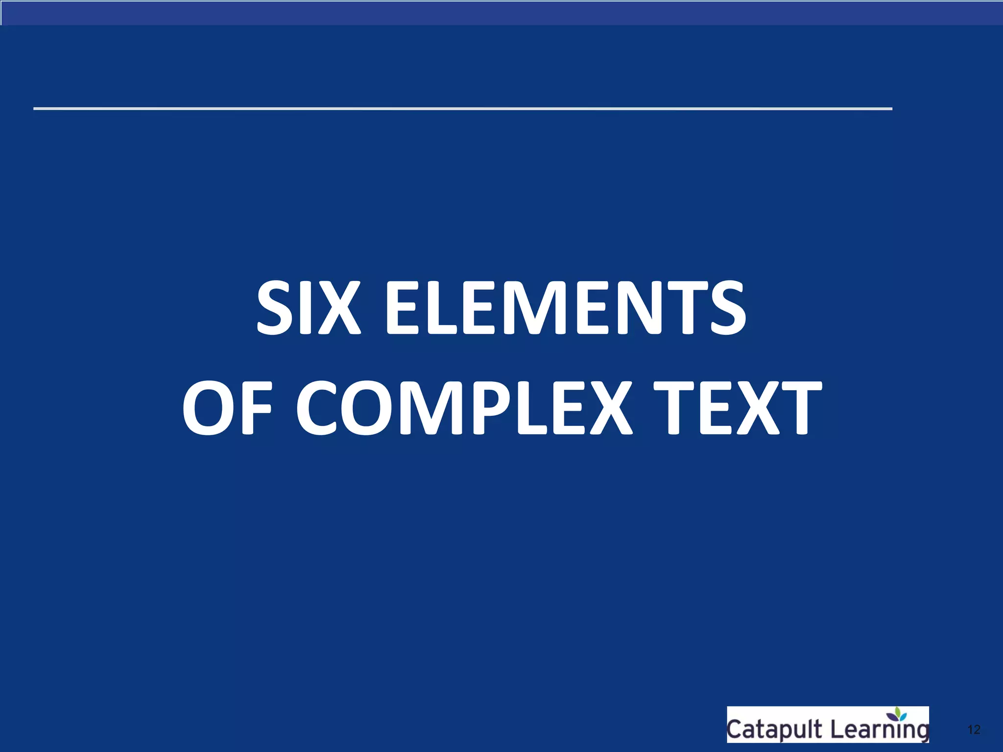 SIX ELEMENTS
OF COMPLEX TEXT
12
 