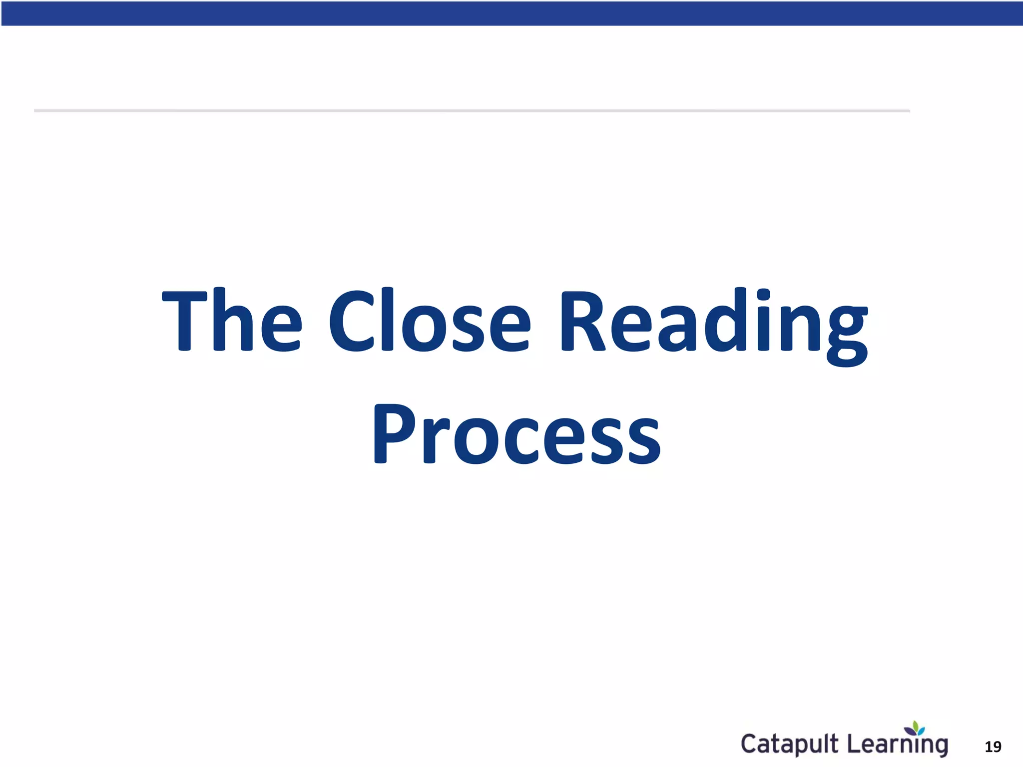 THE CLOSE READING
PROCESS
The Close Reading
Process
19
 