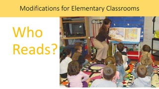 Modifications for Elementary Classrooms
Who
Reads?
 