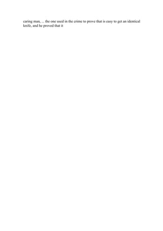 caring man, ... the one used in the crime to prove that is easy to get an identical
knife, and he proved that it
 