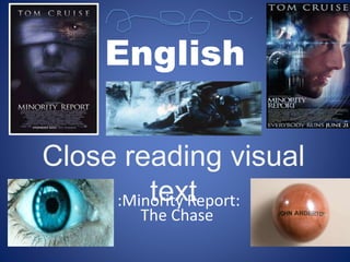 English
Close reading visual
text:Minority Report:
The Chase
 