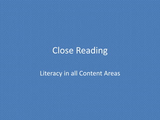Close Reading

Literacy in all Content Areas
 