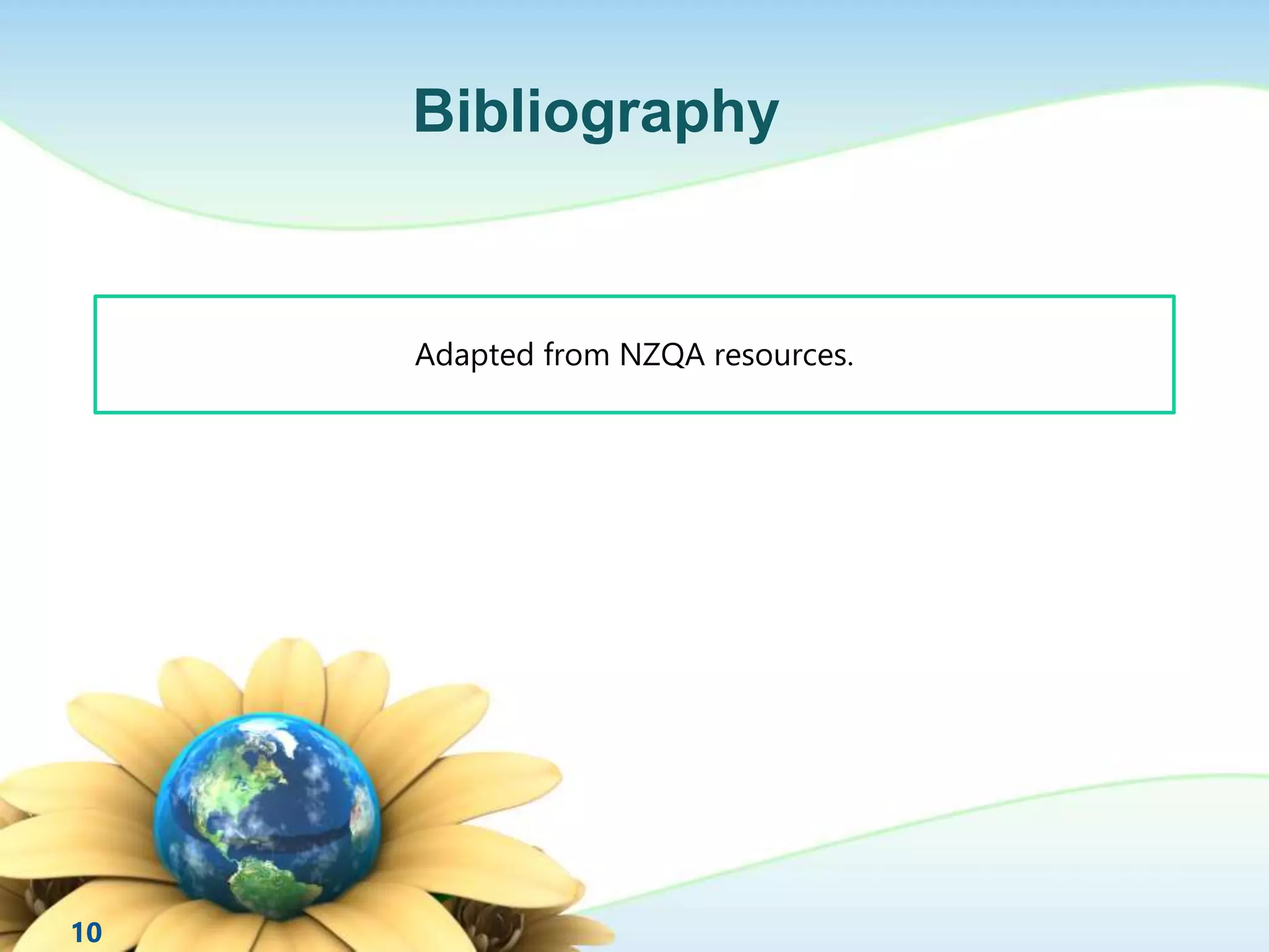 Bibliography 
Adapted from NZQA resources. 
10 
