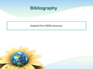 Bibliography 
Adapted from NZQA resources. 
10 

