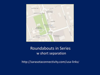Roundabouts in Series
w short separation
http://sarasotaconnectivity.com/usa-links/
 