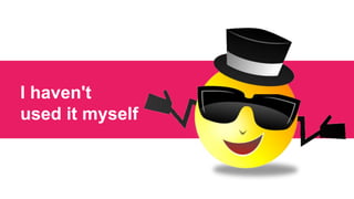 I haven't
used it myself
 