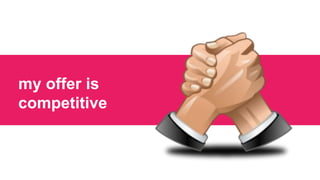 my offer is
competitive
 