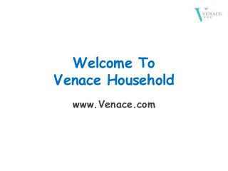 Welcome To
Venace Household
www.Venace.com
 