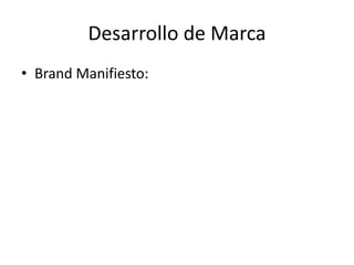 Desarrollo de Marca
• Brand Manifiesto:
 