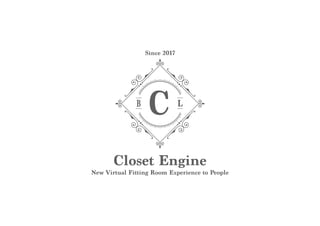Closet Engine
New Virtual Fitting Room Experience to People
Since 2017
 