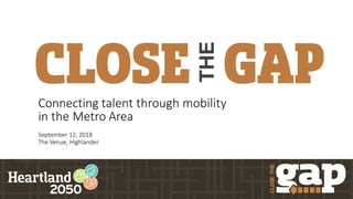Connecting talent through mobility
in the Metro Area
September 12, 2018
The Venue, Highlander
 