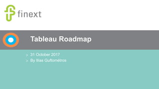 Tableau Roadmap
> 31 October 2017
> By Ilías Guftométros
 