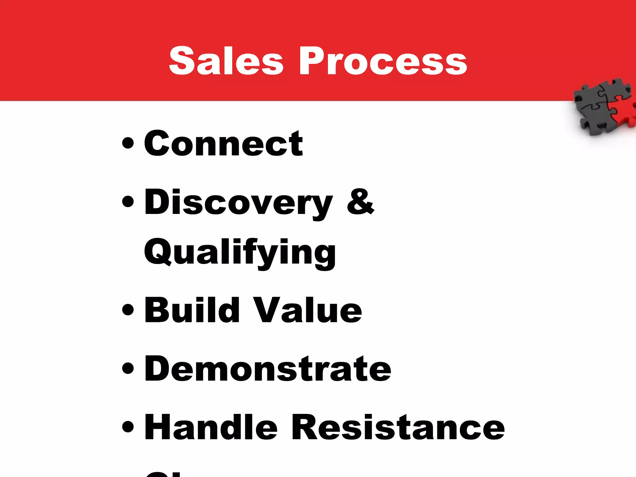 Sales Process Connect Discovery & Qualifying Build Value Demonstrate Handle Resistance Close 