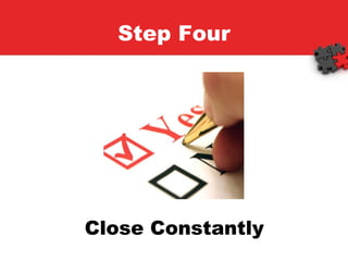 Step Four Close Constantly 