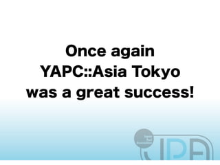 YAPC::Asia Tokyo 2011 Closing
