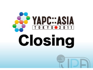 YAPC::Asia Tokyo 2011 Closing