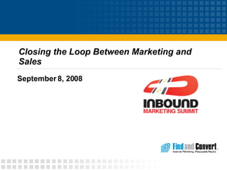 Closing the Loop Between Marketing and Sales  September 8, 2008 