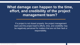 REPORTER: SANTOS, ALGINALYN V.
What damage can happen to the time,
effort, and credibility of the project
management team?...