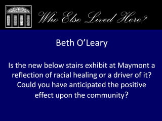 Closing Remarks, Who Else Lived Here?