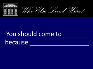 Closing Remarks, Who Else Lived Here?