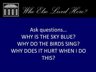 Closing Remarks, Who Else Lived Here?