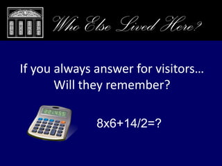 Closing Remarks, Who Else Lived Here?