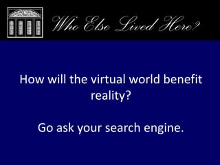 Closing Remarks, Who Else Lived Here?