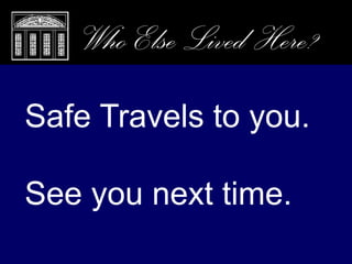 Closing Remarks, Who Else Lived Here?