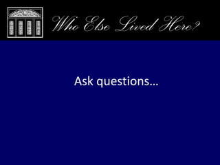 Closing Remarks, Who Else Lived Here?