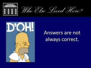 Closing Remarks, Who Else Lived Here?