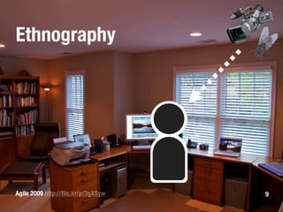 Ethnography




Agile 2009 http://ﬂic.kr/p/3gXSyw   9
 