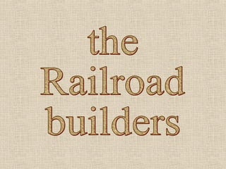 the Railroad builders 