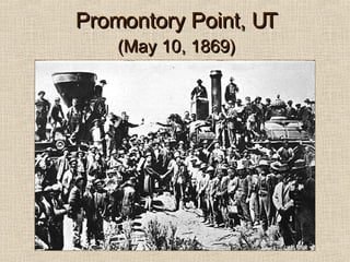 Promontory Point, UT (May 10, 1869) 