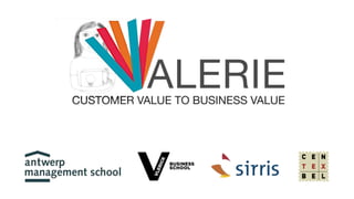 Valerie: customer value to business value