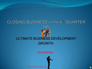 ULTIMATE BUSINESS DEVELOPMENT
GROWTH
A Blow Your Horn Publication
2013 EDITION
 