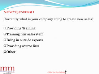 SURVEY QUESTION # 1
A Blow Your Horn Publication
Currently what is your company doing to create new sales?
Providing Trai...