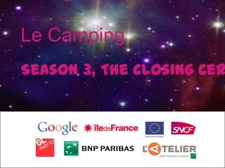 Le Camping
Season 3, The Closing Cer
 