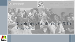 Developers Conference 2016
Closing Session
 