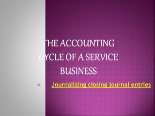  Journalizing closing journal entries
 